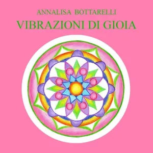 Vibrazioni di Gioia di Annalisa Bottarelli, 2020, Youcanprint