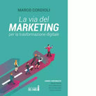 La via del marketing per la trasformazione digitale di Cordioli Marco
