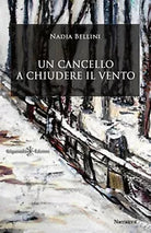 Un cancello a chiudere il vento di Nadia Bellini, 2018, Gilgamesh Edizioni