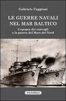 Le guerre navali nel Mar Baltico. L epopea dei convogli e la guerra del Mare del