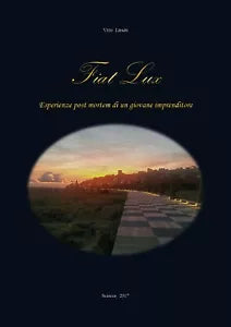 Fiat Lux - Esperienze post mortem di un giovane imprenditore di Vito Lipari