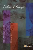 I silenzi di Fumegai di Alessandro Fort, 2017, Youcanprint