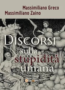 Discorsi sulla stupidita umana di Massimiliano Greco, Massimiliano Zaino, 2017