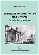 Distruzione e conversione dei templi pagani, di Manuela Simeoni, 2015, Youcanp