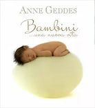 Bambini... Una nuova vita di Anne Geddes, 2010, Edicart Edizioni