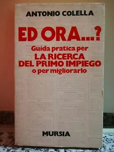 Ed Ora? guida pratica per la ricerca del primo impiego o per migliorarlo 1981-F