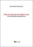 Processare per ricompensare. Casi nella Roma repubblicana di Alessandro Manc.