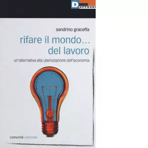RIFARE IL MONDO DEL LAVORO di SANDRINO GRACEFFA
