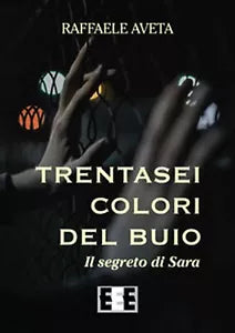 Trentasei colori del buio. Il segreto di Sara di Aveta Raffaele, 2019, Eee-ed