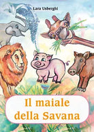 Il maiale della Savana - Lara Usberghi, 2019, Youcanprint