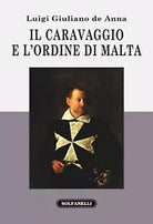 IL CARAVAGGIO E L’ORDINE DI MALTA di Luigi Giuliano De Ann, Solfanelli Ed.