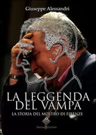 La leggenda del Vampa. La storia del mostro di Firenze? Giuseppe Alessandri