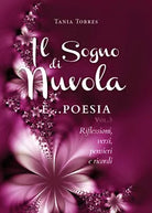 Il Sogno di nuvola ...E’ poesia. Riflessioni, versi, pensieri e ricordi - Vol. I