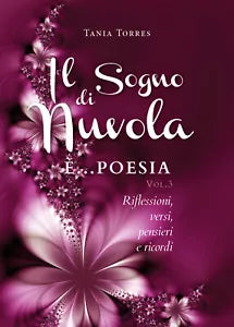 Il Sogno di nuvola ...E’ poesia. Riflessioni, versi, pensieri e ricordi - Vol. I
