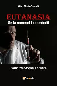 EUTANASIA. Se la conosci la combatti. Dall’ideologia al reale di Gian Maria Como