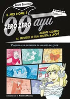 Il mio nome e zero zero ayu, agente segreto al servizio di sua Maesta il Jpop! d