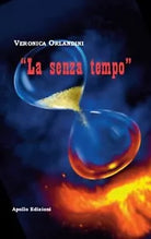 La senza tempo di Veronica Orlandini, 2018, Apollo Edizioni
