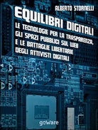 Equilibri digitali. Le tecnologie per la trasparenza, gli spazi pubblici sul web