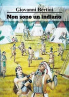 Non sono un indiano di Giovanni Bertini