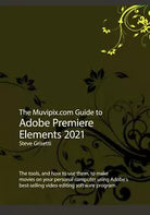 The Muvipix.com Guide to Adobe Premiere Elements 2021 di Steve Grisetti, 2020,