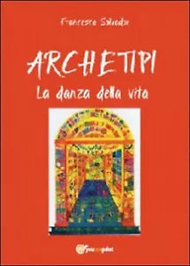 Archetipi. La danza della vita di Francesca Salvador, 2012, Youcanprint