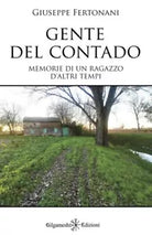 Gente del contado Memorie di un ragazzo d altri tempi di Giuseppe Fertonani