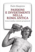 Passioni e divertimenti nella Roma antica di Paolo Margiotta, 2020, Youcanprin