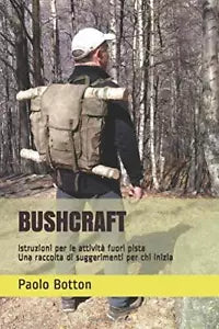 BUSHCRAFT: Istruzioni per le attivita fuori pista - Una raccolta di suggerimenti