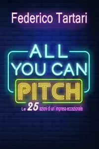 All You Can Pitch Le 25 Azioni Di un impresa Eccezionale di Federico Tartari