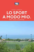 Lo Sport a Modo Mio Ieri Oggi domani di Angela Maria Arresta 2020 Sporti