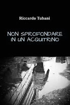 Non sprofondare in un acquitrino di Riccardo Tubani, 2021, Youcanprint