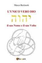 L unico vero Dio Il suo nome e il suo volto di Marco Bertinetti