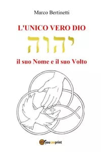 L unico vero Dio Il suo nome e il suo volto di Marco Bertinetti