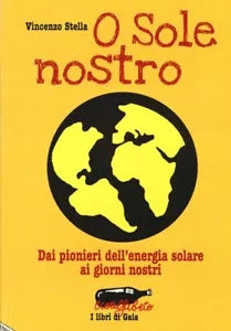 O sole nostro Dai pionieri dell energia solare ai giorni nostri di Vincenzo S
