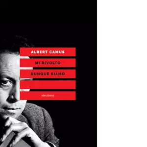 MI RIVOLTO DUNQUE SIAMO N E di ALBERT CAMUS