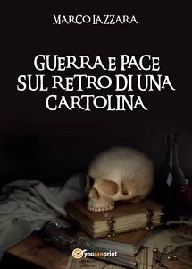 Guerra e Pace sul Retro di una Cartolina di Marco Lazzara, 2016, Youcanprint