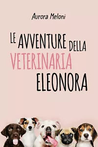 Le avventure della veterinaria Eleonora di Aurora Meloni, 2020, Youcanprint