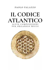 Il Codice Atlantico - Sette composizioni per organico misto di Paolo Palazzo, 2
