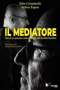 Il mediatore Vita di un pioniere nella gestione dei conflitti familiari di Eli