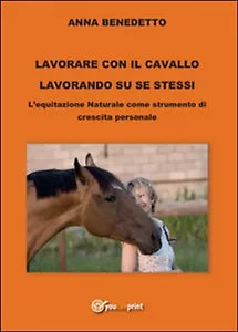 Lavorare con il cavallo lavorando su se stessi di Anna Benedetto, 2015, Youc.