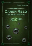 Daren Reed e le anime antiche di Robert Rinaldin, 2018, Youcanprint