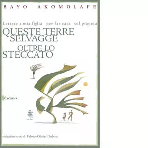 QUESTE TERRE SELVAGGE OLTRE LO STECCATO di Akomolafe Bayo