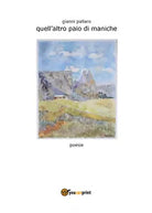 Quell’altro paio di maniche di Gianni Pallaro, 2018, Youcanprint