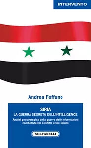SIRIA. La guerra segreta dell’intelligence di Andrea Foffano, Solfanelli Ed.