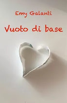 Vuoto di base di Emy Galanti, 2019, Youcanprint