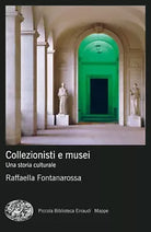 Collezionisti e musei Una storia culturale