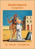 Andromaca di Guido Colombino, 2015, Youcanprint