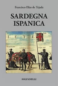 SARDEGNA ISPANICA di Francisco Elias De Tejada, Solfanelli Edizioni