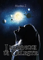 I messaggi di Celeste di Martina Z., 2017, Youcanprint