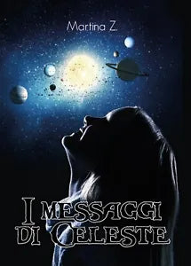 I messaggi di Celeste di Martina Z., 2017, Youcanprint